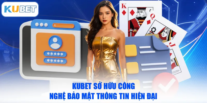 KUBET sở hữu công nghệ bảo mật thông tin hiện đại